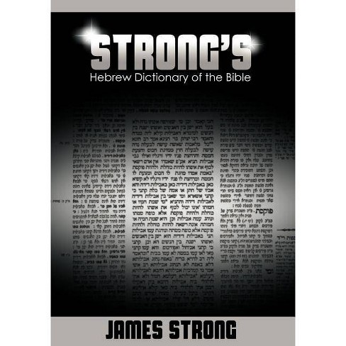 Strong S Hebrew Dictionary Of The Bible Strong S Dictionary By James Strong Paperback Target