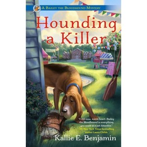 Hounding a Killer - (A Bailey the Bloodhound Mystery) by  Kallie E Benjamin (Paperback) - 1 of 1