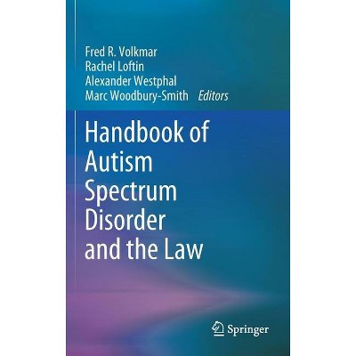 Handbook of Autism Spectrum Disorder and the Law - by  Fred R Volkmar & Rachel Loftin & Alexander Westphal & Marc Woodbury- Smith (Hardcover)