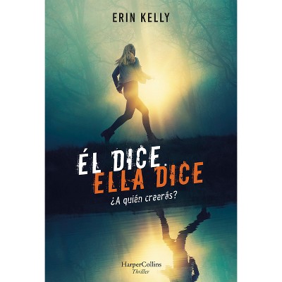 Él Dice. Ella Dice (He Said, She Said - Spanish Edition) - by  Erin Kelly (Paperback)