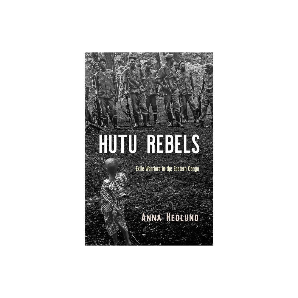 Hutu Rebels - (Ethnography of Political Violence) by Anna Hedlund (Hardcover)