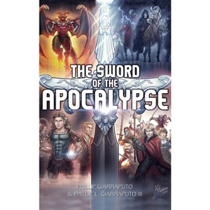 The Sword of the Apocalypse - by  Phillip Giarraputo & Phillip L Giarraputo (Hardcover) - 1 of 1