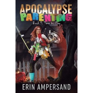 Time to Play - (Apocalypse Parenting) by  Erin Ampersand (Paperback) - 1 of 1