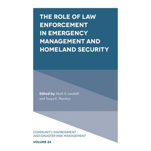 The Role of Law Enforcement in Emergency Management and Homeland Security - (Community, Environment and Disaster Risk Management) (Hardcover) - 1 of 1