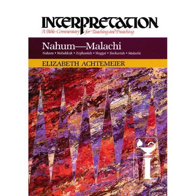 Nahum--Malachi - (Interpretation: A Bible Commentary for Teaching & Preaching) by  Elizabeth Rice Achtemeier (Hardcover)