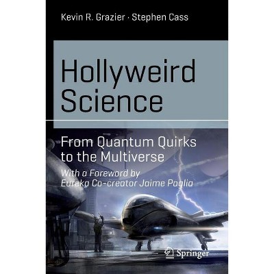 Hollyweird Science - (Science and Fiction) by  Kevin R Grazier & Stephen Cass (Paperback)