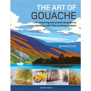 The Art of Gouache - by  Jeremy Ford (Paperback) - 1 of 1