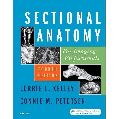 Sectional Anatomy for Imaging Professionals - 4th Edition by  Lorrie L Kelley & Connie Petersen (Paperback)