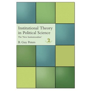 Institutional Theory in Political Science - 2nd Edition by  B Guy Peters (Paperback) - 1 of 1