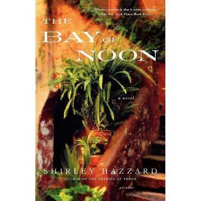 The Bay of Noon - by  Shirley Hazzard & Shirley Hazzard Steegmuller & The Estate of Shirley Hazzard Steegmuller (Paperback)