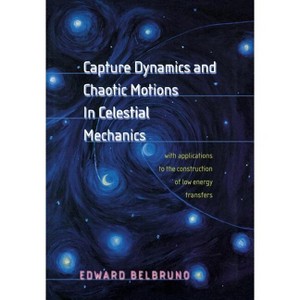 Capture Dynamics and Chaotic Motions in Celestial Mechanics - by  Edward Belbruno (Hardcover) - 1 of 1