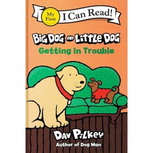 Big Dog and Little Dog Getting in Trouble - (My First I Can Read) by Dav Pilkey - 1 of 1