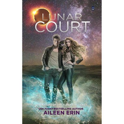 Lunar Court - (Alpha Girls) by  Aileen Erin (Paperback)