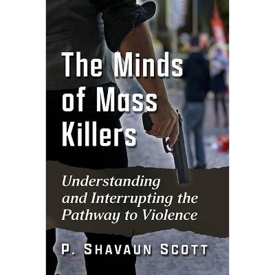 The Minds Of Mass Killers - By P Shavaun Scott (paperback) : Target