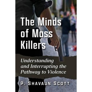 The Minds of Mass Killers - by  P Shavaun Scott (Paperback) - 1 of 1