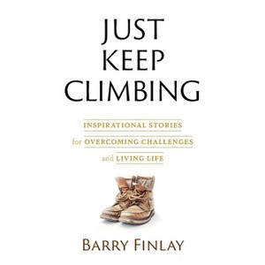 Just Keep Climbing - by  Barry Finlay (Paperback) - 1 of 1