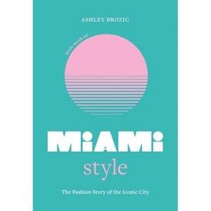 Little Book of Miami Style - (Fashion Destinations) by  Ashley Brozic (Hardcover) - 1 of 1