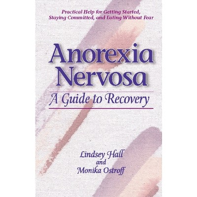 Anorexia Nervosa - by  Lindsey Hall & Monika Ostroff (Paperback)