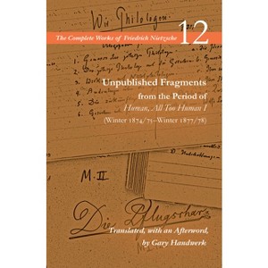 Unpublished Fragments from the Period of Human, All Too Human I (Winter 1874/75-Winter 1877/78) - (Complete Works of Friedrich Nietzsche) (Hardcover) - 1 of 1