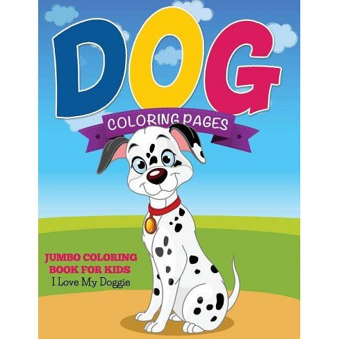 Dog Coloring Pages (jumbo Coloring Book For Kids - I Love My