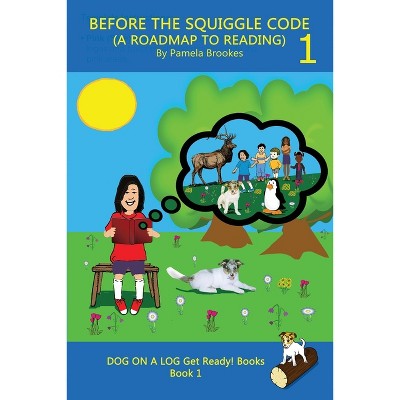 Before the Squiggle Code (a Roadmap to Reading) - (Dog on a Log Get Ready! Books) by  Pamela Brookes (Paperback)