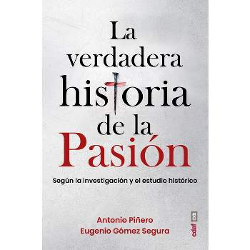 La Verdadera Historia de la Pasion - by  Antonio Pinero (Paperback)