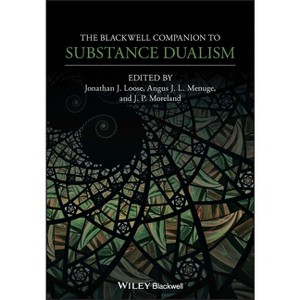 The Blackwell Companion to Substance Dualism - (Blackwell Companions to Philosophy) by  Jonathan J Loose & Angus J L Menuge & J P Moreland - 1 of 1
