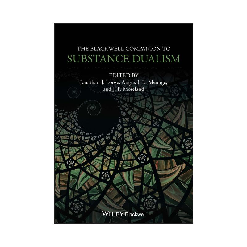 The Blackwell Companion to Substance Dualism - (Blackwell Companions to Philosophy) by  Jonathan J Loose & Angus J L Menuge & J P Moreland, 1 of 2
