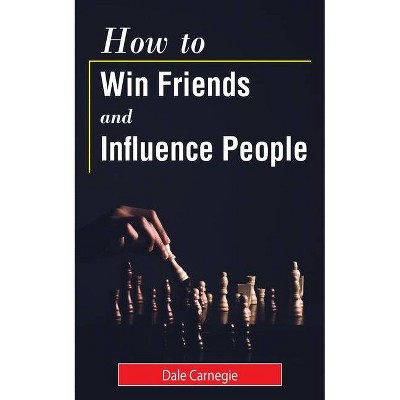 How to Win Friends and Influence People - by  Dale Carnegie (Paperback)