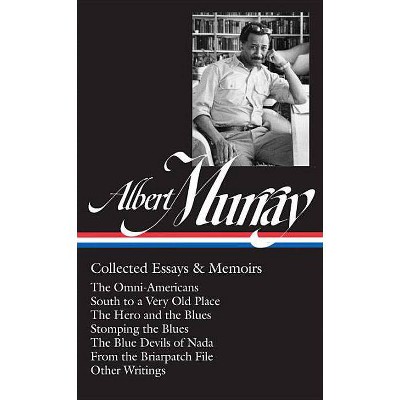 Albert Murray: Collected Essays & Memoirs (Loa #284) - (Library of America Albert Murray Edition) (Hardcover)