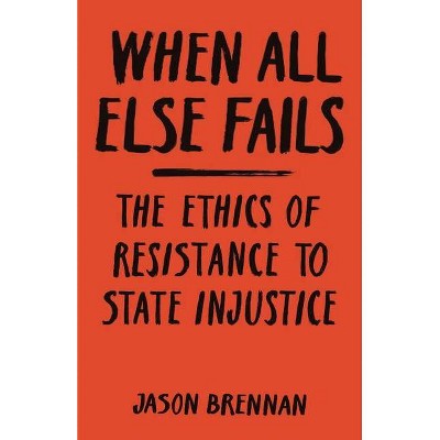 When All Else Fails - by  Jason Brennan (Paperback)