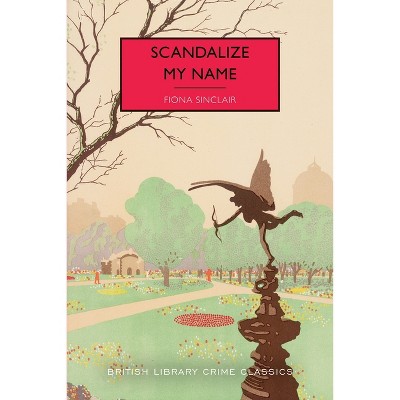 Scandalize My Name - (British Library Crime Classics) by  Fiona Sinclair (Paperback)