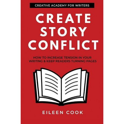 Create Story Conflict - (Creative Academy Guides for Writers) by  Eileen Cook (Paperback)