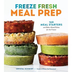 Freeze Fresh Meal Prep - by  Crystal Schmidt (Paperback) - 1 of 1