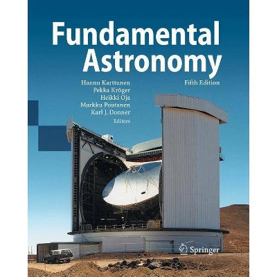 Fundamental Astronomy - 5th Edition by  Hannu Karttunen & Pekka Kröger & Heikki Oja & Markku Poutanen & Karl Johan Donner (Paperback)