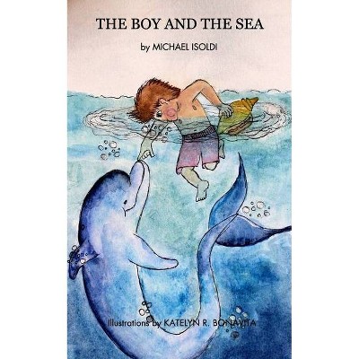 The Boy and the Sea - by  Michael Isoldi (Paperback)