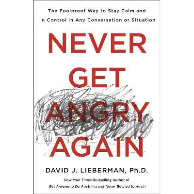 Never Get Angry Again - by  David J Lieberman (Paperback)