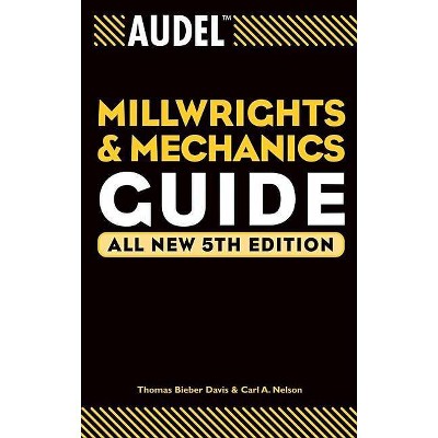 Audel Millwrights and Mechanics Guide - (Audel Technical Trades) 5th Edition by  Thomas B Davis & Carl A Nelson (Paperback)