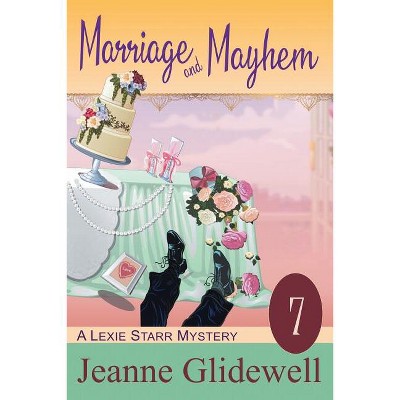 Marriage and Mayhem (A Lexie Starr Mystery, Book 7) - by  Jeanne Glidewell (Paperback)