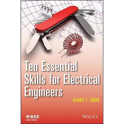 Ten Essential Skills for Electrical Engineers - (IEEE Press) by  Barry L Dorr (Paperback)