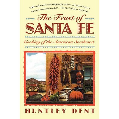 Feast of Santa Fe - by  Huntley Dent (Paperback)