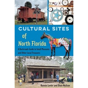Cultural Sites of North Florida - by  Ronnie Lovler & Dixie Neilson (Paperback) - 1 of 1