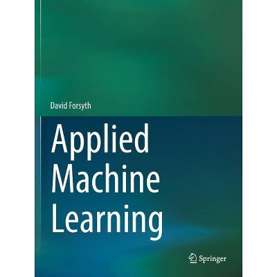 Applied Machine Learning - by  David Forsyth (Paperback)