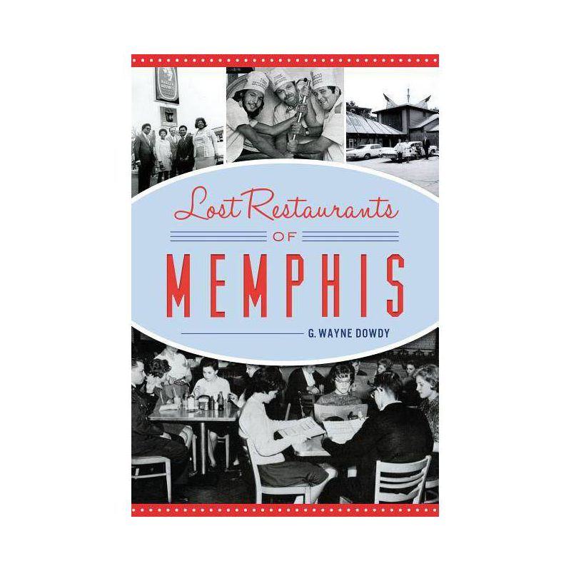 Lost Restaurants of Memphis - (American Palate) by  G Wayne Dowdy (Paperback), 1 of 2
