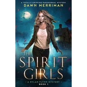 The Spirit Girls - (A Rylan Flynn Mystery) by  Dawn Merriman (Paperback) - 1 of 1