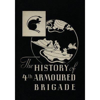 THE HISTORY OF THE 4th ARMOURED BRIGADE - by  Brigadier R M P Carver (Paperback)