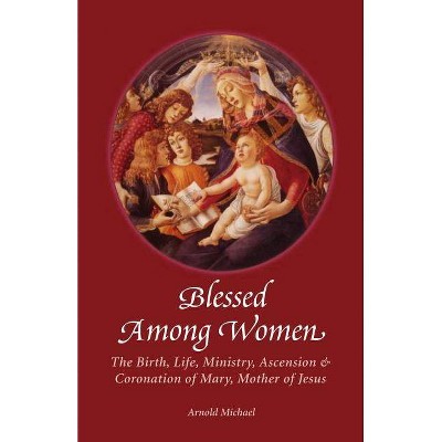 Blessed Among Women - by  Arnold Michael (Paperback)