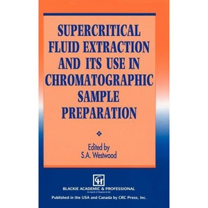 Supercritical Fluid Extraction and Its Use in Chromatographic Sample Preparation - by  S a Westwood (Hardcover) - 1 of 1