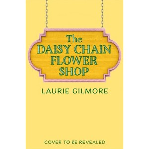 The Daisy Chain Flower Shop - by Laurie Gilmore (Paperback) - 1 of 1