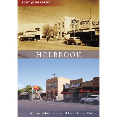 Holbrook - (Past and Present) by  William Parker & Linda Parker (Paperback)